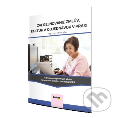 Zverejňovanie zmlúv, faktúr a objednávok v praxi (Zverejňovanie povinných údajov na webovom sídle bez porušenia GDPR) - kniha z kategorie Veřejná…