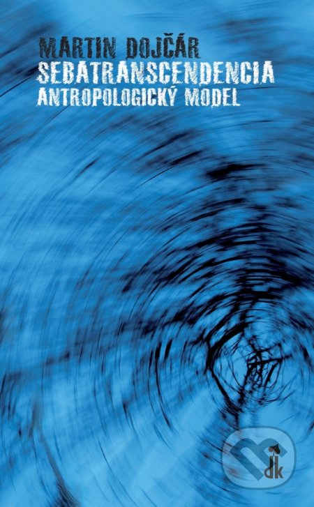 Sebatranscendencia: Antropologický model - Martin Dojčár, Dobrá kniha, 2017