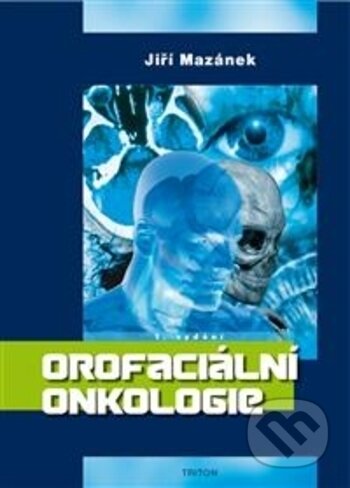 Orofaciální onkologie - Jiří Mazánek, Triton, 2018
