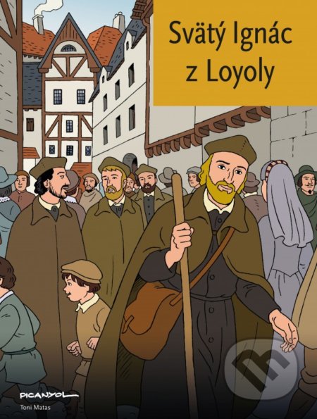 Svätý Ignác z Loyoly - Josep Toni Matas, Picanyol (ilustrácie), Spolok svätého Vojtecha, 2016