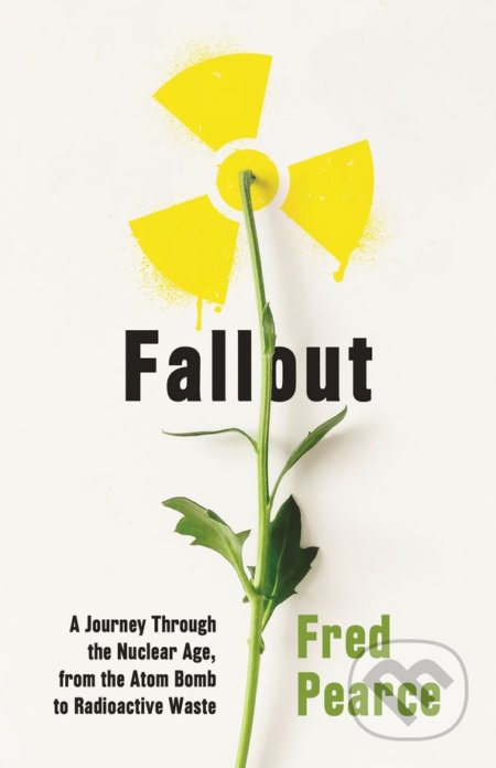 Fallout - Fred Pearce, Granta Books, 2018