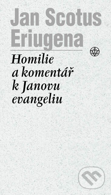 Homilie a komentář k Janovu evangeliu - Jan Scotus Eriugena, Vyšehrad, 2005