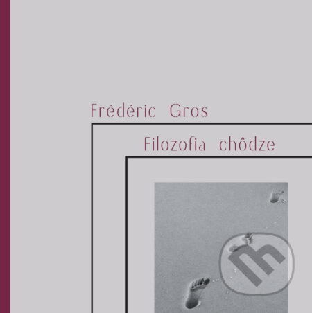 Filozofia chôdze - Frédéric Gros, Hronka, 2018