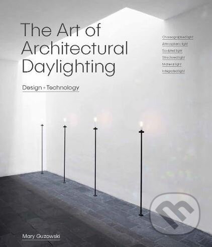 The Art of Architectural Daylighting - Mary Guzowski, Laurence King Publishing, 2018