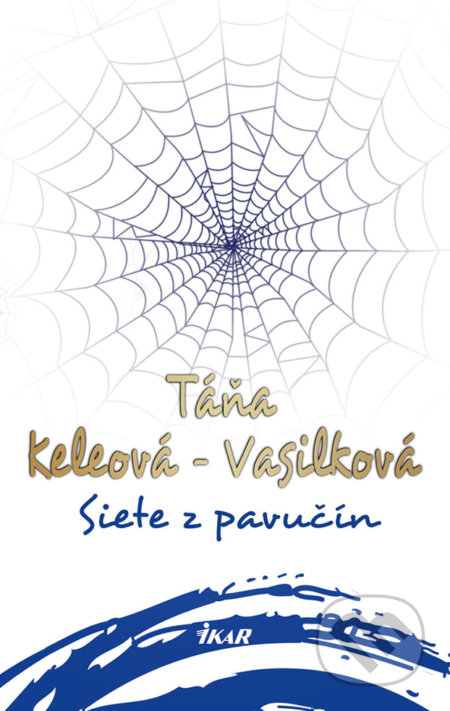 Siete z pavučín - Táňa Keleová-Vasilková, Ikar, 2018