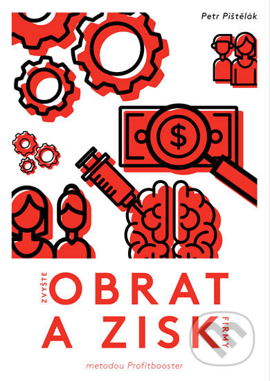 Zvyšte obrat a zisk firmy - Petr Pištělák - kniha z kategorie Management v podnikání