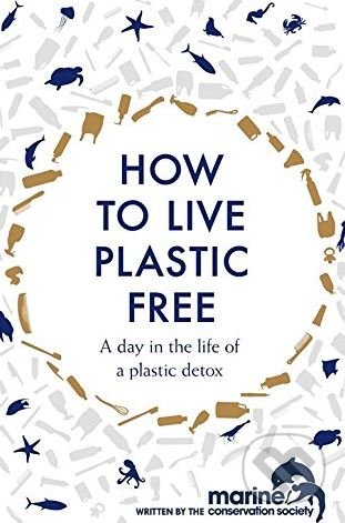 How to Live Plastic Free - Luca Bonaccorsi, Marine Conservation Society, Headline Book, 2018