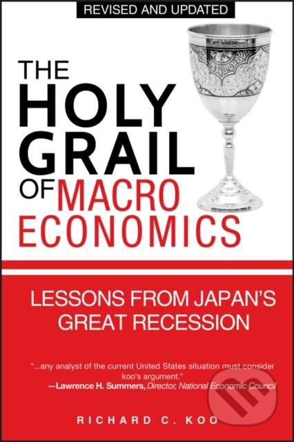 Kniha: The Holy Grail of Macroeconomics (Richard C. Koo). John Wiley & Sons, 2009