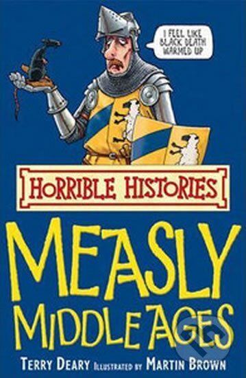Kniha: Horrible Histories: Measly Middle Ages (Terry Deary). Scholastic, 2007