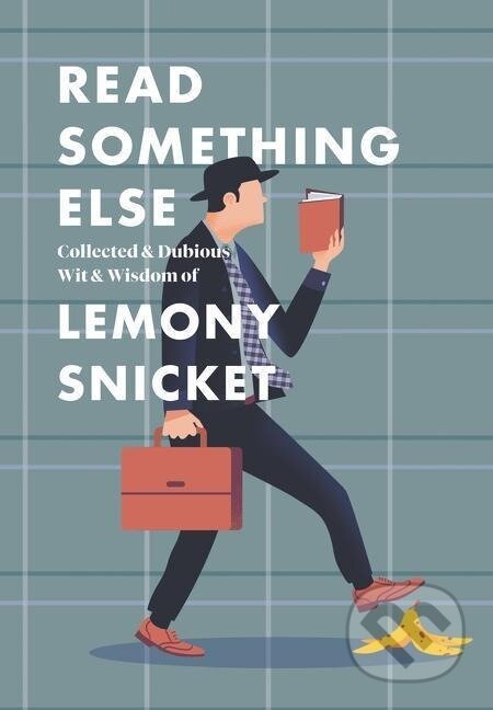 Kniha: Read Something Else: Collected & Dubious Wit & Wisdom of Lemony Snicket (Lemony Snicket). , 2019
