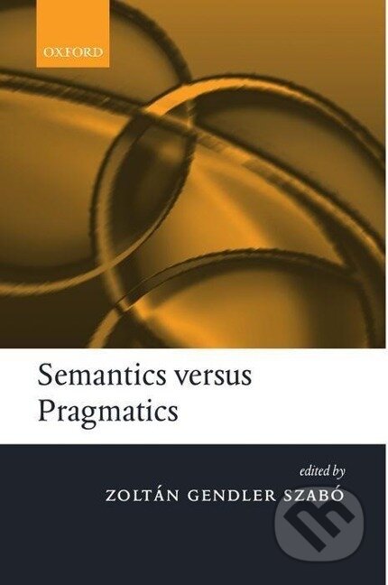Kniha: Semantics Versus Pragmatics (Zoltan Gendler Szabo). OUP Oxford, 2005