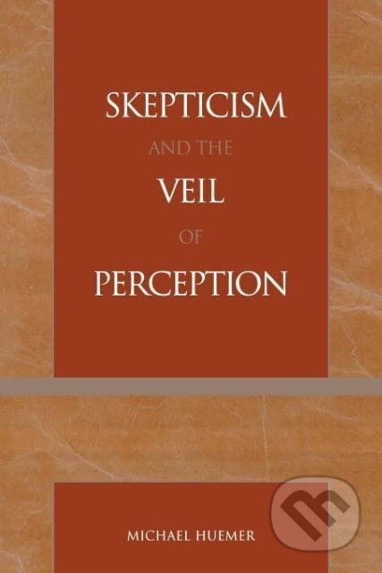 Kniha: Skepticism and the Veil of Perception (Michael Huemer). Rowman & Littlefield, 2001