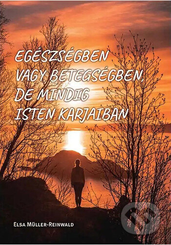Egészségben vagy betegségben, de mindig Isten karjaiban
