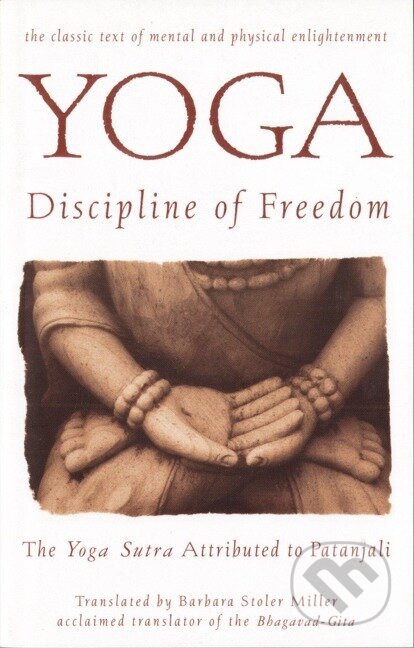 Yoga: Discipline of Freedom: The Yoga Sutra Attributed to Patanjali
