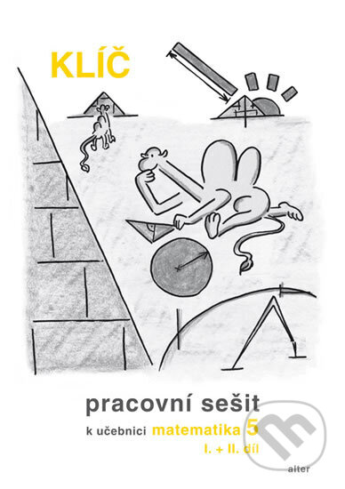 Kniha: Klíč s výsledky úloh k Pracovnímu sešitu matematiky 5, I.+II. díl (Jaroslava Justová). Alter, 2011
