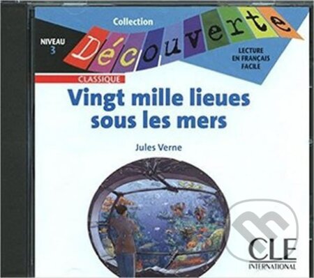 Kniha: Découverte 3 Classique: Vingt mille lieues sous les mers - CD audio (Jules Verne). Cle International, 2009