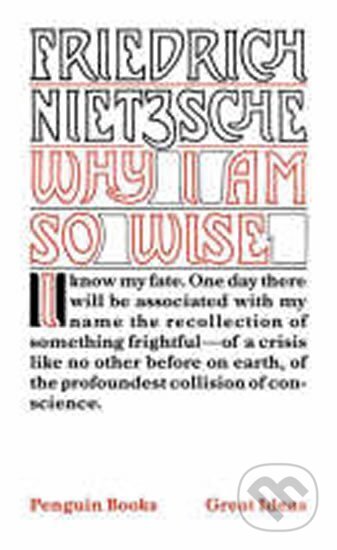 Why I am So Wise - Friedrich Nietzsche