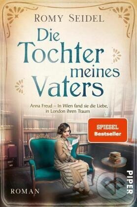 Kniha: Die Tochter meines Vaters: Anna Freud - In Wien fand sie die Liebe, in London ihren Traum (Romy Seidel). Piper, 2021