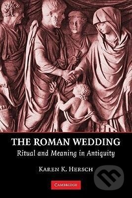 Kniha: The Roman Wedding (Karen K. Hersch). Cambridge University Press, 2010
