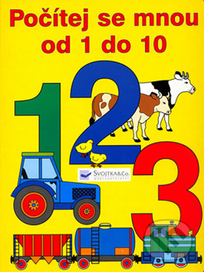 Kniha: Počítej se mnou od 1 do 10 (neuvedený autor). Svojtka&Co., 2005