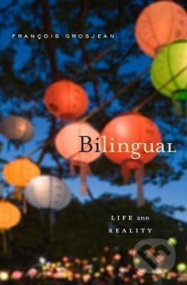 Kniha: Bilingual: Life and Reality (Francois Grosjean). Harvard University Press, 2012