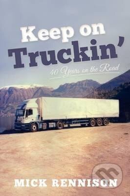 Kniha: Keep on Truckin´ : 40 Years on the Road (Mick Rennison). Fox Chapel, 2016