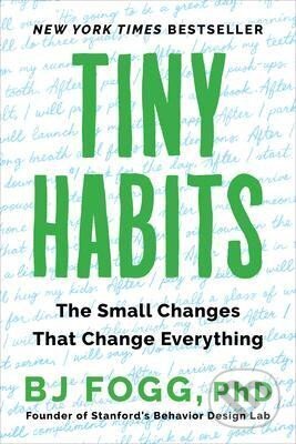 Kniha: Tiny Habits : The Small Changes That Change Everything (Jeffrey Brian Fogg). Mariner Books, 2021