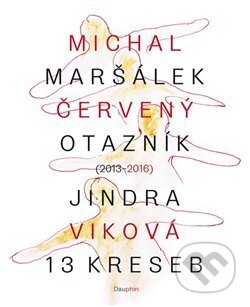 Kniha: Červený otazník (2013 - 2016) / 13 kreseb (Michal Maršálek)