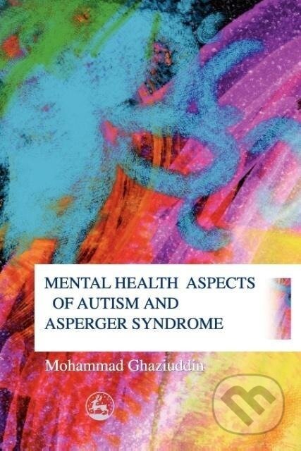 Kniha: Mental Health Aspects of Autism (Mohammad Ghaziuddin). Jessica Kingsley, 2005