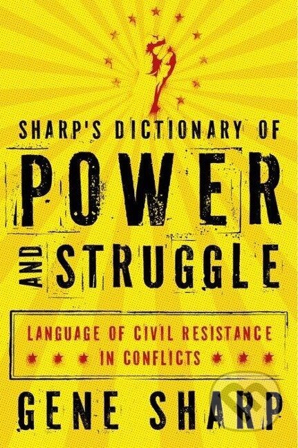 Kniha: Sharp's Dictionary of Power and Struggle (Gene Sharp). , 2011