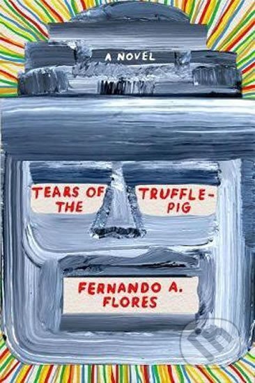 Kniha: Tears of the Trufflepig (Fernando A. Flores). Farrar Straus Girou, 2019