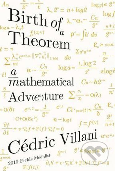 Kniha: Birth of a Theorem : A Mathematical Adventure (Cedric Villani). Farrar Straus Girou, 2016