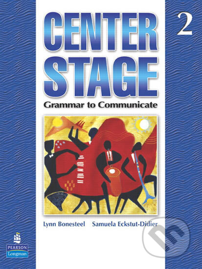 Kniha: Center Stage 2 : Grammar to Communicate, Student Book (Lynn Bonesteel). Pearson, 2007