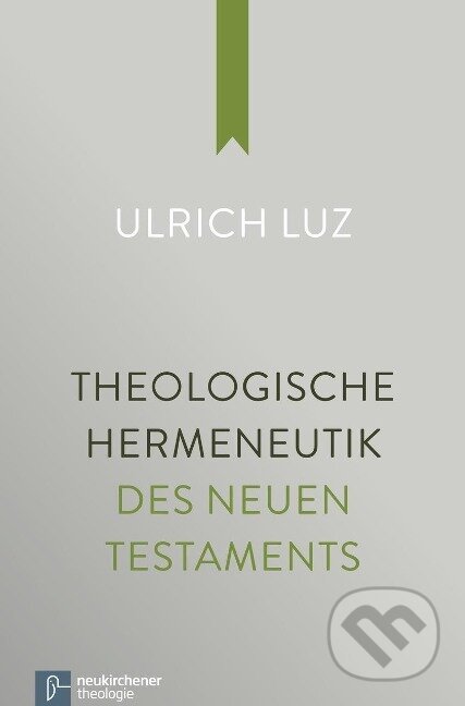 Kniha: Theologische Hermeneutik des Neuen Testaments (Ulrich Luz). Vandenhoeck & Ruprecht, 2014