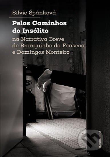 Kniha: Pelos Caminhos do Insólito. Na Narrativa Breve de Branquinho da Fonseca e Domingos Monteiro (Silvie Špánková). Karolinum, 2020