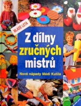 Kniha: Z dílny zručných mistrů (Mladé letá). Mladé letá