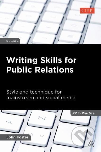 Kniha: Writing Skills for Public Relations (John Foster). Kogan Page, 2012