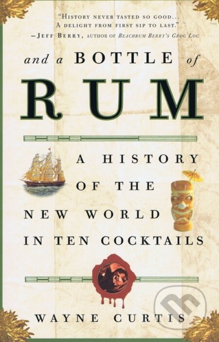 Kniha: And a Bottle of Rum : A History of the New World in Ten Cocktails (Wayne Curtis). Broadway Books, 2015