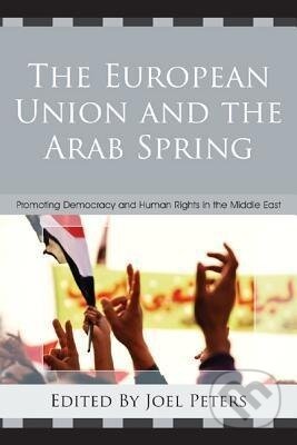 Kniha: The European Union and the Arab Spring (Joel Peters). Lexington Books, 2012
