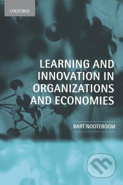 Kniha: Learning and Innovation in Organizations and Economies (Bart Nooteboom). OUP Oxford, 2001