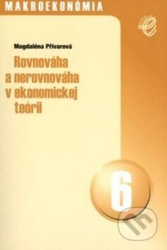 Kniha: Rovnováha a nerovnováha v ekonomickej teórii (Magdaléna Přívarová). , 2009