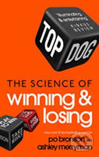 Kniha: Top Dog - The Science of Winning and Losing (Ashely Merryman a Po Bronson). Ebury Publishing, 2014