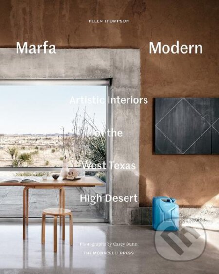 Kniha: Marfa Modern: Artistic Interiors of the West Texas High Desert (Casey Dunn a Helen Thompson). Monacelli Press, 2016
