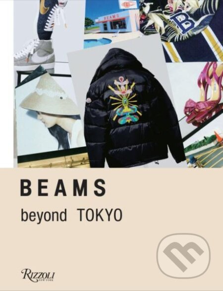 Kniha: BEAMS: Beyond Tokyo (Jonathan Barnbrook, Nigo, Sofia Coppola, Stella Ishii a Toby Bateman). , 2017
