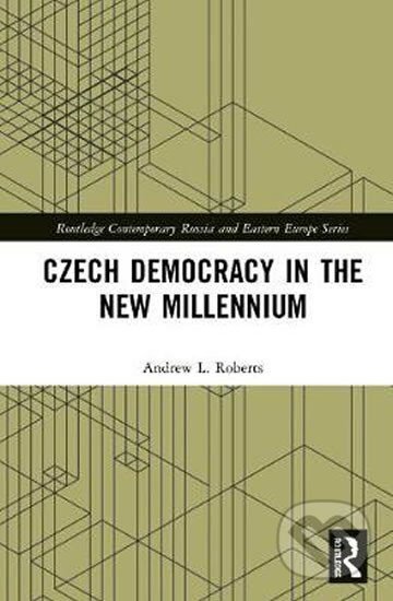 Kniha: Czech Democracy in the New Millennium (Andrew Roberts). Taylor and Francis, 2020