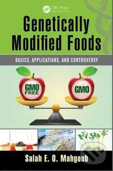 Kniha: Genetically Modified Foods : Basics, Applications, and Controversy (E.O. Salah Mahgoub). Apple Academic Press Inc., 2015