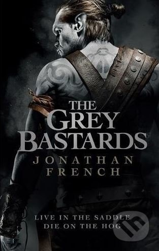 The Grey Bastards - Jonathan French, Orbit, 2018