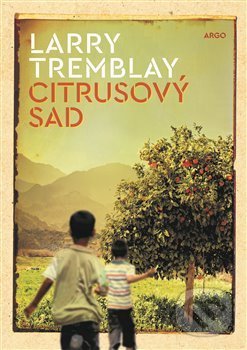 Citrusový sad - Larry Tremblay, Argo, 2018
