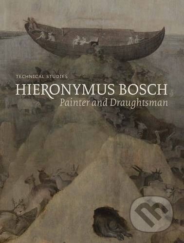 Hieronymus Bosch: Painter and Draughtsman - Luuk Hoogstede, Ron Spronk, Matthijs Ilsink a kol., Yale University Press, 2016