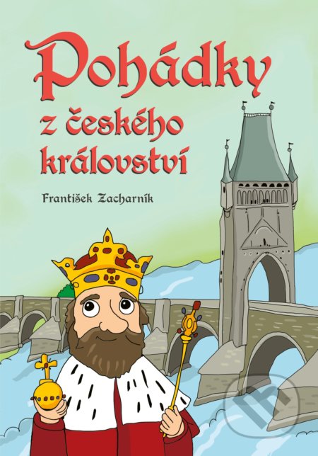 Pohádky z českého království - František Zacharník, Petra Hauptová Řezníčková (ilustrácie), CPRESS, 2018